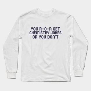 You Ether Get Chemistry Jokes... Long Sleeve T-Shirt